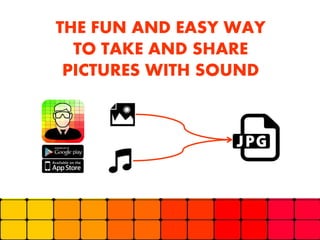 THE FUN AND EASY WAY
TO TAKE AND SHARE
PICTURES WITH SOUND

>9

 