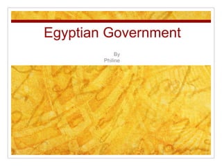 Egyptian Government
             By
        Philine
 
