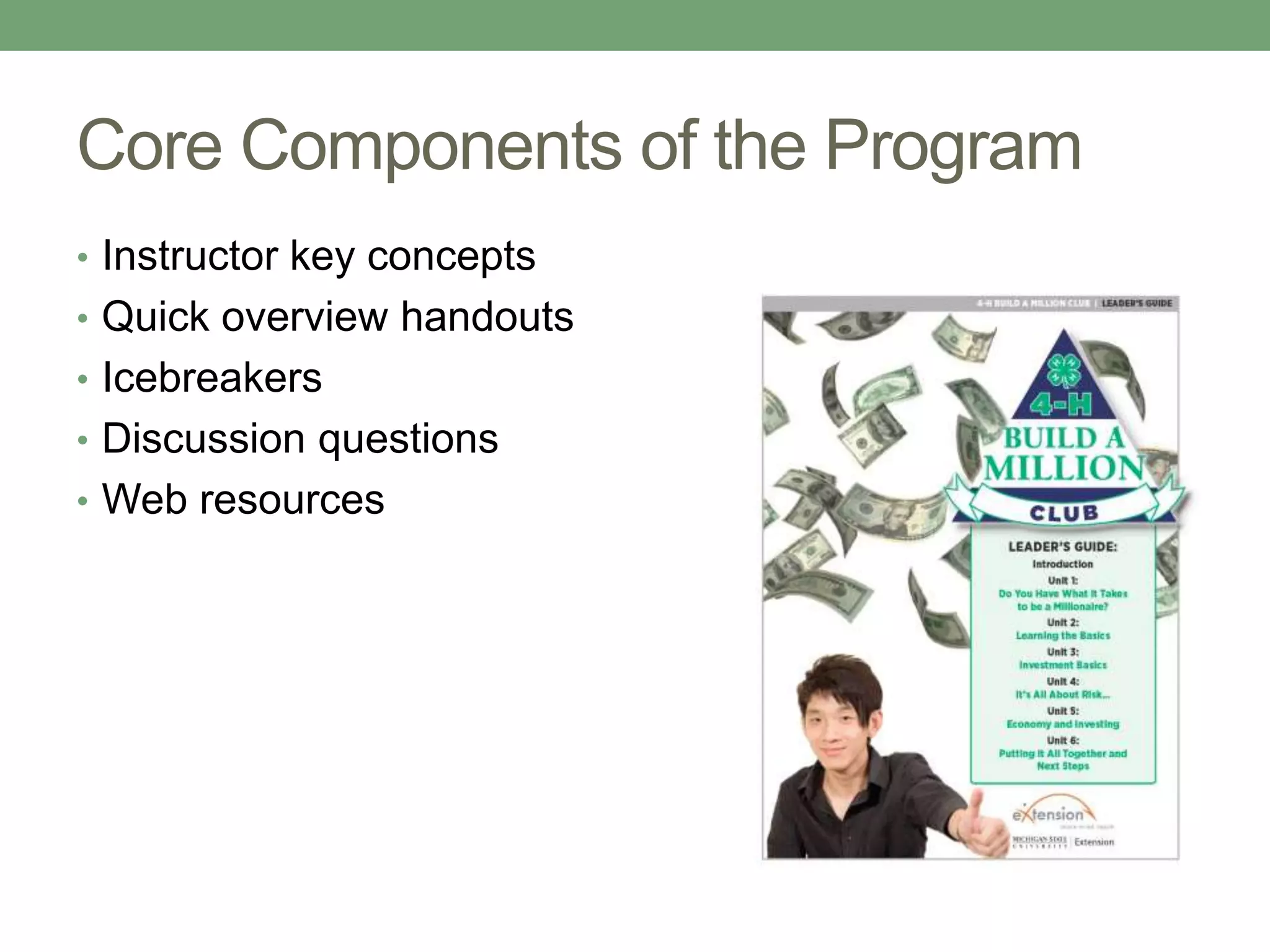 Core Components of the Program
• Instructor key concepts
• Quick overview handouts
• Icebreakers
• Discussion questions
• Web resources
 