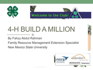 4-H BUILD A MILLION
By Fahzy Abdul Rahman
Family Resource Management Extension Specialist
New Mexico State University
 