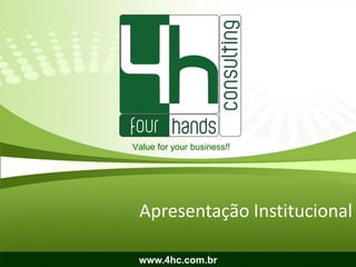 Value for your business!!




 Apresentação Institucional

 www.4hc.com.br
 