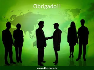 Obrigado!!




 www.4hc.com.br
 