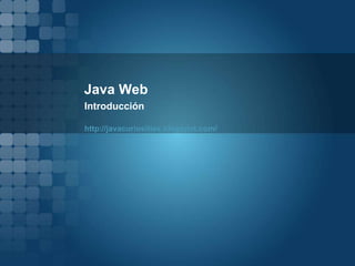 Java Web
Introducción
http://javacuriosities.blogspot.com/
 