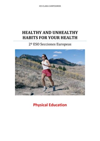 IES CLARA CAMPOAMOR
HEALTHY AND UNHEALTHY
HABITS FOR YOUR HEALTH
2º ESO Secciones Europeas
Physical Education
 