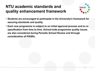 NTU academic standards and quality
enhancement framework
• Students are encouraged to participate in the
University's fram...