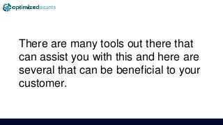There are many tools out there that
can assist you with this and here are
several that can be beneficial to your
customer.
 