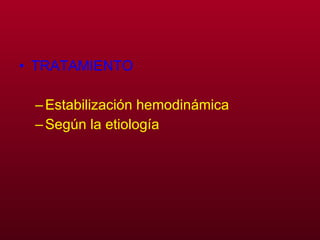 TRATAMIENTO Estabilización hemodinámica Según la etiología 