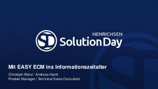 Mit EASY ECM ins Informationszeitalter
Christoph Manz / Andreas Hackl
Produkt Manager / Technical Sales Consultant
 