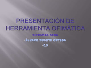 Presentación de herramienta ofimática Sistemas Sena ,[object Object]