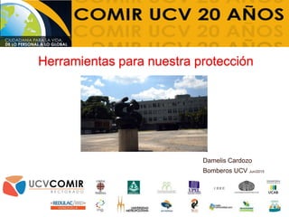 Herramientas para nuestra protección
Damelis Cardozo
Bomberos UCV Jun/2015
 