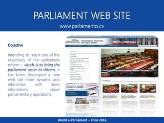 PARLIAMENT WEB SITE
www.parlamento.cv
Objective
Intending to reach one of the
objectives of the parliament
reform – which ...