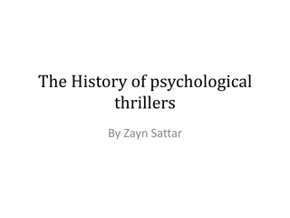 The History of psychological
thrillers
By Zayn Sattar

 