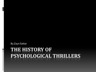 By Zayn Sattar

THE HISTORY OF
PSYCHOLOGICAL THRILLERS

 
