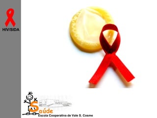 
HIV/SIDA

Saúde

Escola Cooperativa de Vale S. Cosme

 