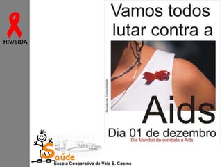 
HIV/SIDA

Saúde

Escola Cooperativa de Vale S. Cosme

 