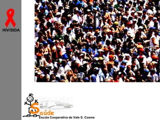 
HIV/SIDA

Saúde

Escola Cooperativa de Vale S. Cosme

 