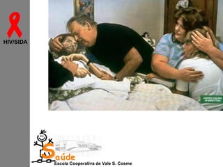 
HIV/SIDA

Saúde

Escola Cooperativa de Vale S. Cosme

 