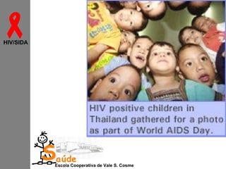 
HIV/SIDA

Saúde

Escola Cooperativa de Vale S. Cosme

 