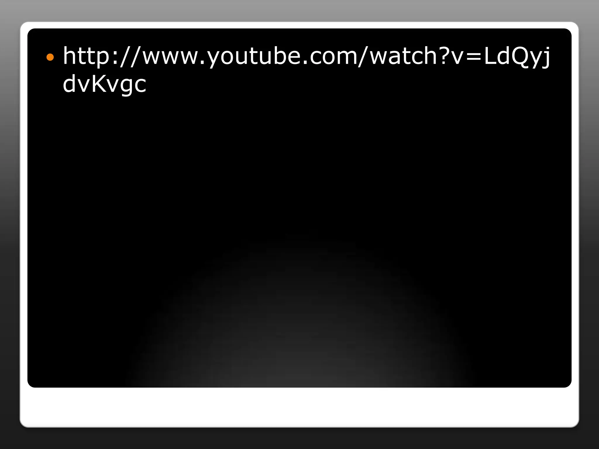    http://www.youtube.com/watch?v=LdQyj
    dvKvgc
 