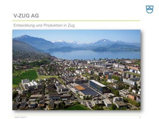 V-ZUG AG 
Entwicklung und Produktion in Zug 
3 
www.vzug.ch  
