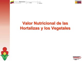 Valor Nutricional de las
Hortalizas y los Vegetales
 