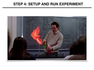 STEP 4: SETUP AND RUN EXPERIMENT!
 
