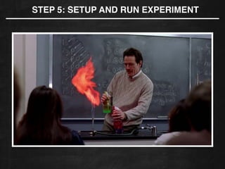 STEP 5: SETUP AND RUN EXPERIMENT!
 