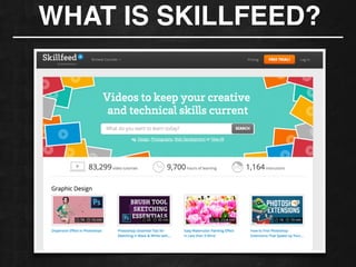 WHAT IS SKILLFEED?
 