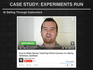 CASE STUDY: EXPERIMENTS RUN
9) Selling Through Instructors
 