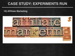 CASE STUDY: EXPERIMENTS RUN
10) Afﬁliate Marketing
 