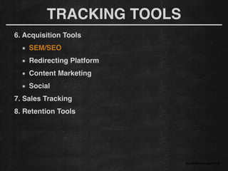 6. Acquisition Tools!
SEM/SEO
Redirecting Platform!
Content Marketing!
Social!
7. Sales Tracking!
8. Retention Tools!
#growthhackingLATAM
TRACKING TOOLS
 