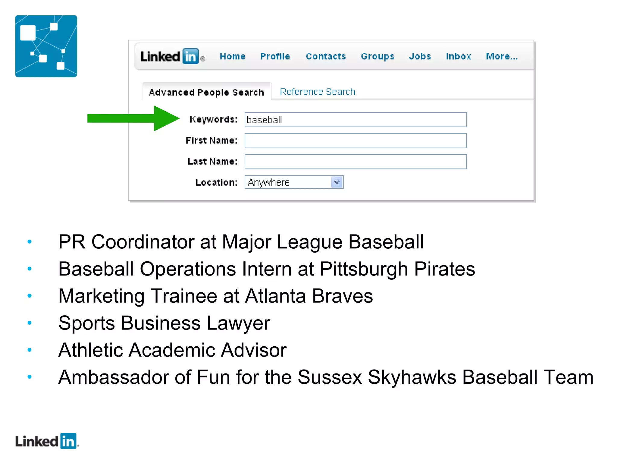 PR Coordinator at Major League Baseball Baseball Operations Intern at Pittsburgh Pirates Marketing Trainee at Atlanta Braves Sports Business Lawyer Athletic Academic Advisor Ambassador of Fun for the Sussex Skyhawks Baseball Team 