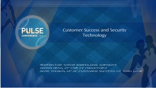 ©2015 Gainsight. All Rights Reserved.
Customer Success and Security
Technology
Moderator: Sonam Dabholkar, Gainsight
Dennis Reno, VP CSM at ProofPoint
Dean Thomas, VP of Customer Success at Sumo Logic
 