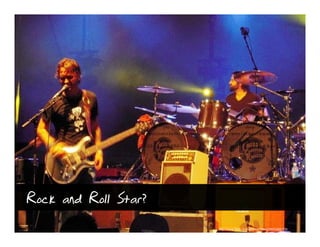 Rock and Roll Star?
                      http://www.flickr.com/photos/hawg/3605282175/
 