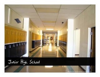 Junior High School
                     http://www.flickr.com/photos/dave_mcmt/186674113/
 