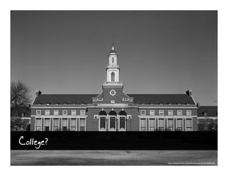 College?
           http://www.flickr.com/photos/vphill/3218695169
 