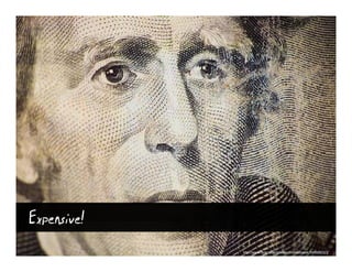 Expensive!
             http://www.flickr.com/photos/thomashawk/540936323/
 