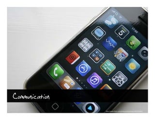 Communication
                http://www.flickr.com/photos/williamhook/2830319467/
 