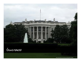 Government
             http://www.flickr.com/photos/wallyg/3687275800/
 