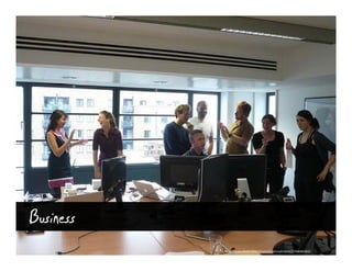 Business
           http://www.flickr.com/photos/criminalintent/2744040362/
 