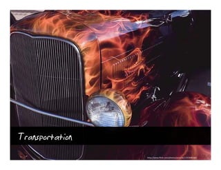 Transportation
                 http://www.flickr.com/photos/januszbc/1353696160/
 