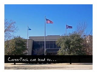 CareerTech can lead to
                    to….
                           http://www.flickr.com/photos/okcareertech/2242199399
 