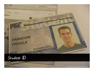 Student ID
             http://www.flickr.com/photos/francois/250741204/
 