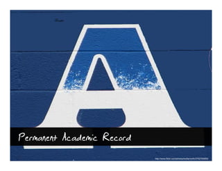 Permanent Academic Record
                            http://www.flickr.com/photos/toofarnorth/3752700855/
 