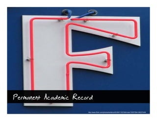 Permanent Academic Record
                       http://www.flickr.com/photos/toofarnorth/2641103748/in/set-72057594108237449/
 