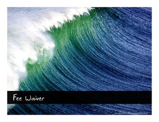 Fee Waiver
             http://www.flickr.com/photos/look4u/279668622/
 
