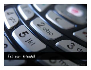 Tell your friends!!
                      http://www.flickr.com/photos/jonjon_2k8/340305918/
 