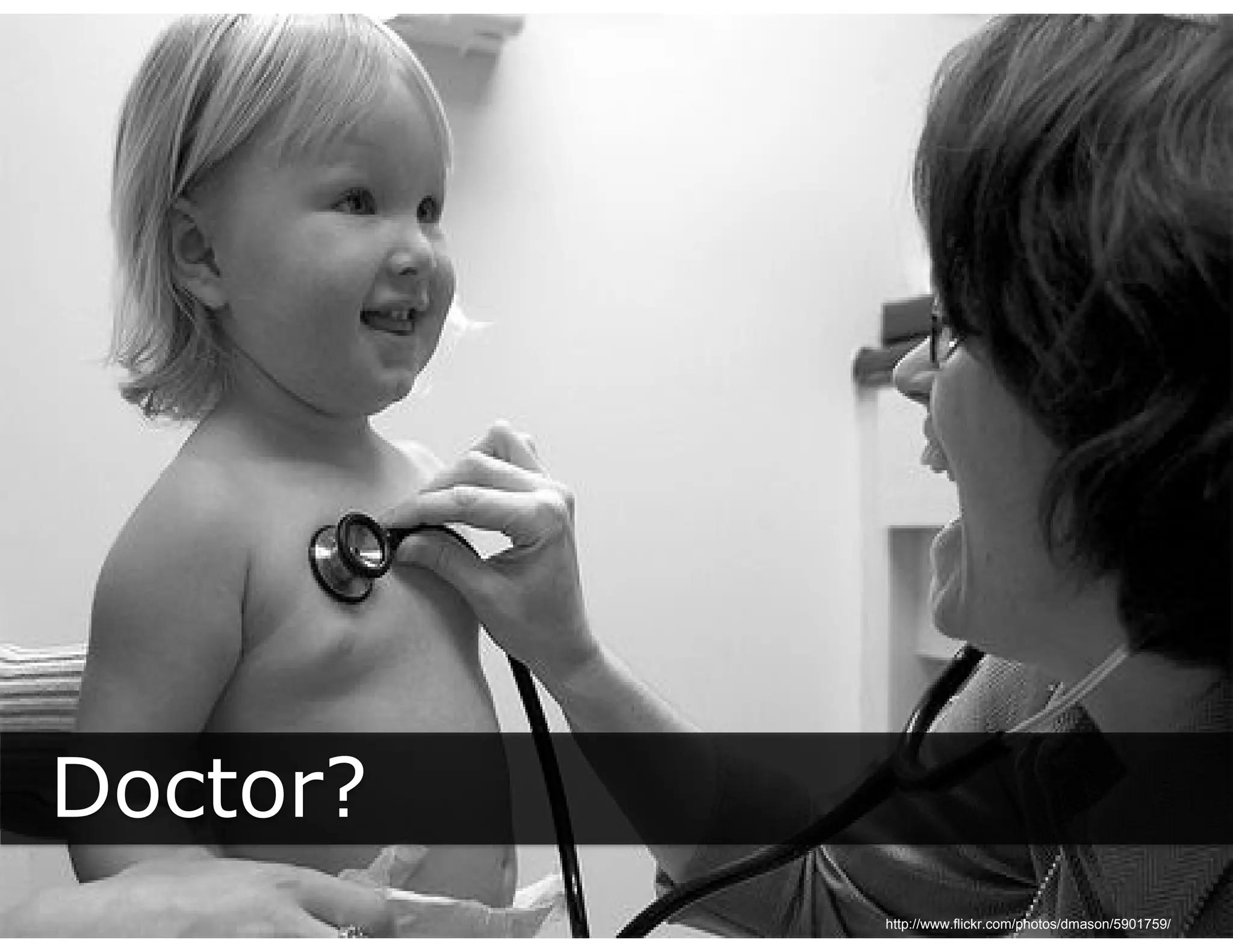 Doctor?
          http://www.flickr.com/photos/dmason/5901759/
 