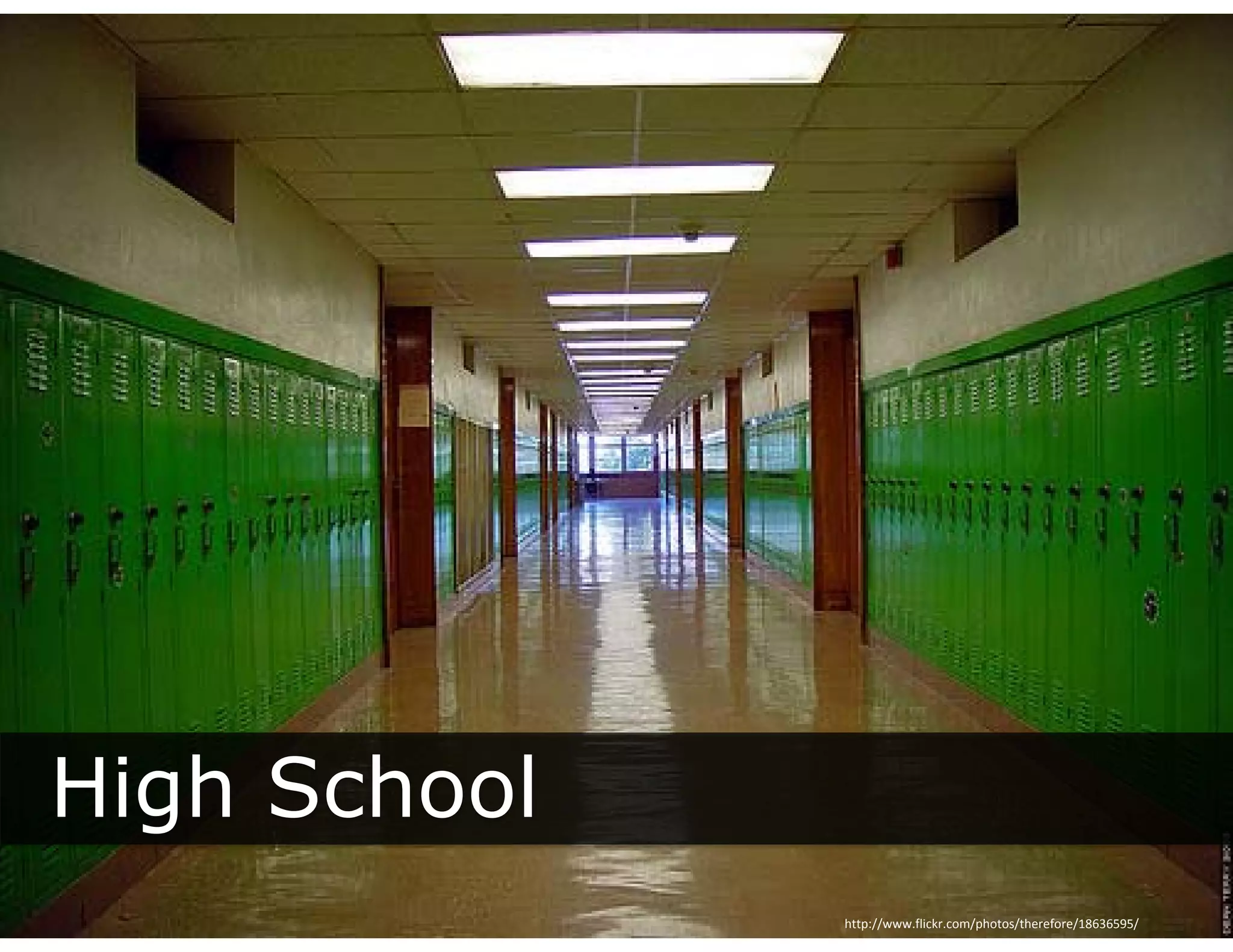 High School
  g
              http://www.flickr.com/photos/therefore/18636595/
 