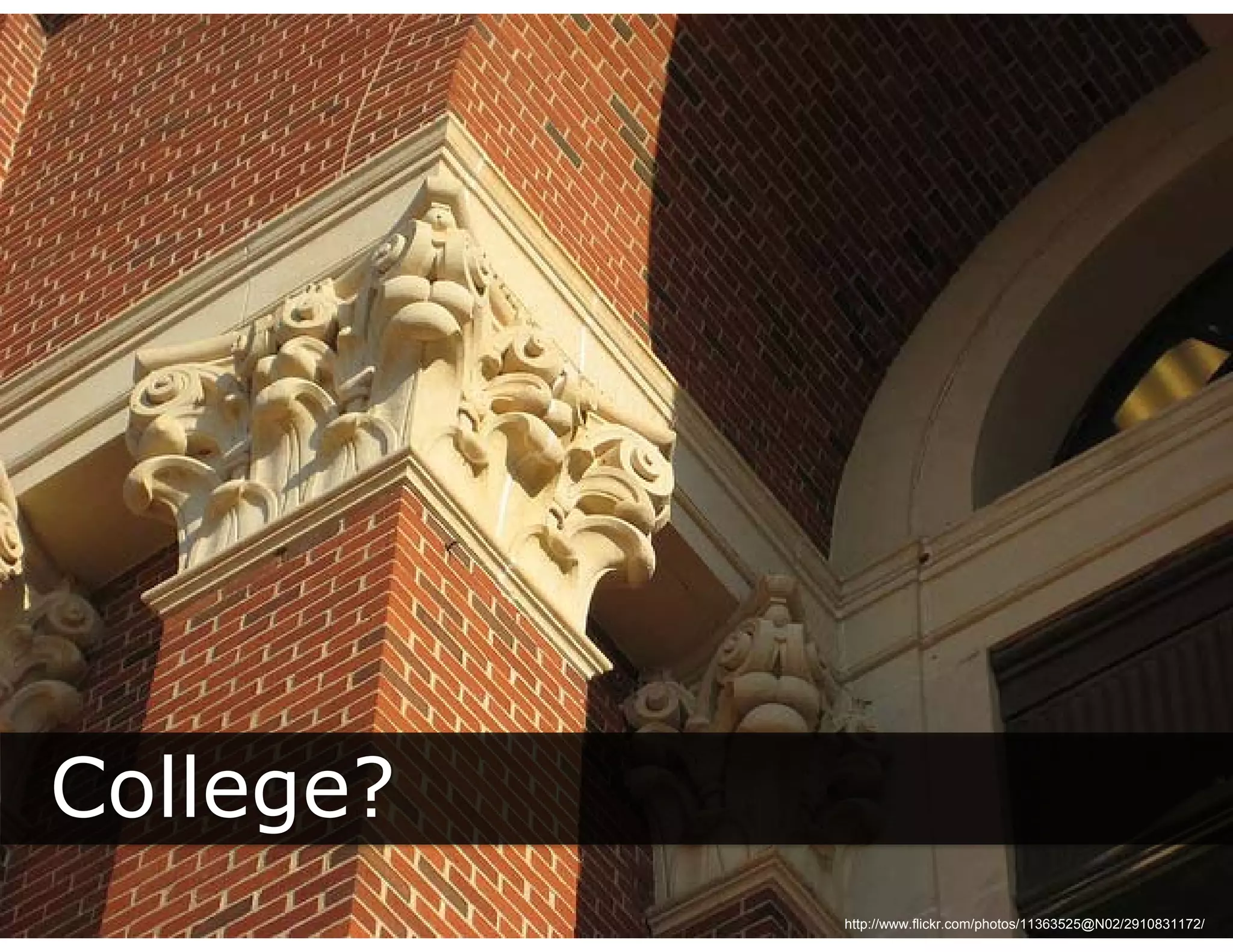 College?
     g
           http://www.flickr.com/photos/11363525@N02/2910831172/
 